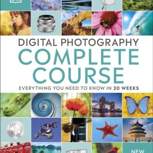 Digital Photography Complete Course : Everything You Need to Know in 20 Weeks