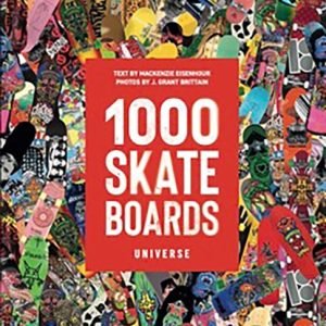 1000 Skateboards : A Guide to the World's Greatest Boards from Sport to Street
